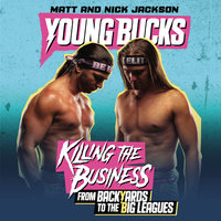 Young Bucks: Killing the Business from Backyards to the Big Leagues - Matt Jackson, Nick Jackson