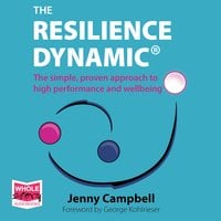 The Resilience Dynamic: The simple, proven approach to high performance and wellbeing - Jenny Campbell