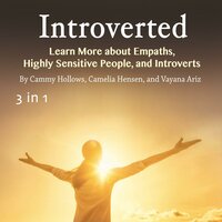 Introverted: Learn More about Empaths, Highly Sensitive People, and Introverts - Camelia Hensen, Vayana Ariz, Cammy Hollows