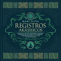 Registros akáshicos: Liberando el secreto conocimiento universal y la naturaleza del akasha, con la oración, la meditación guiada y la lectura del tarot akáshico - Mari Silva