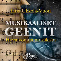 Musikaaliset geenit: Hyvinvointia musiikista - Liisa Ukkola-Vuoti