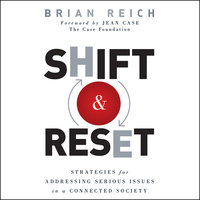 Shift and Reset: Strategies for Addressing Serious Issues in a Connected Society - Jean Case, Brian Reich