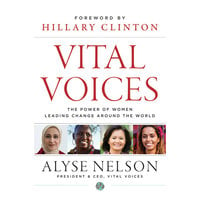 Vital Voices: The Power of Women Leading Change Around the World - Hillary Rodham Clinton, Alyse Nelson