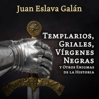 Templarios, griales, vírgenes negras y otros enigmas de la Historia - Juan Eslava Galán