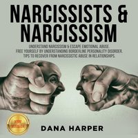 Narcissists & Narcissism: Understand Narcissism & Escape Emotional Abuse. Free Yourself by Understanding Borderline Personality Disorder. Tips to Recover from Narcissistic Abuse in Relationships: Understand Narcissism & Escape Emotional Abuse. Free Yourself by Understanding Borderline Personality Disorder. Tips to Recover from Narcissistic Abuse in Relationships. NEW VERSION - DANA HARPER