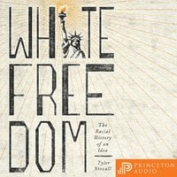 White Freedom: The Racial History of an Idea - Tyler Stovall