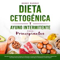 Dieta Cetogénica y Ayuno Intermitente Para Principiantes - Bobby Murray