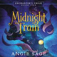 Enchanter's Child, Book Two: Midnight Train - Angie Sage