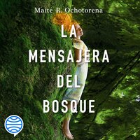 La mensajera del bosque - Maite R. Ochotorena