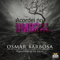 Acordei no Umbral - Osmar Barbosa, Osmar Barbos
