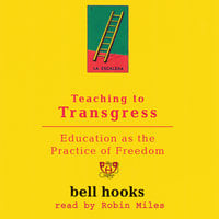 Teaching To Transgress: Education as the Practice of Freedom - Bell Hooks