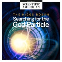 The Higgs Boson: Searching for the God Particle - Scientific American