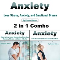 Anxiety: Less Stress, Anxiety, and Emotional Drama: Less Stress, Anxiety, and Emotional Drama (2 in 1 Combo) - Kendra Motors