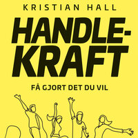 Handlekraft - Få gjort det du vil - Kristian Hall