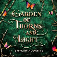 Garden of Thorns and Light - Shylah Addante