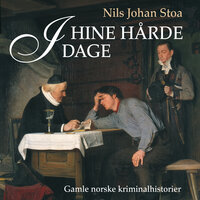 I hine hårde dage - Gamle kriminalsaker i Norge - Nils Johan Stoa