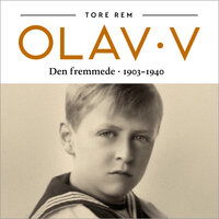 Olav V - Den fremmede. 1903-1940 - Tore Rem