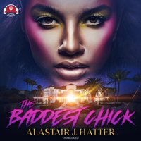 The Baddest Chick - Alastair J. Hatter