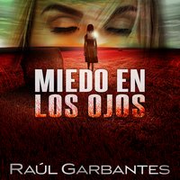 Miedo en los ojos: Una novela policíaca de misterio, asesinos en serie y crímenes - Raúl Garbantes