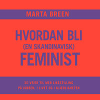 Hvordan bli (en skandinavisk) feminist - Marta Breen