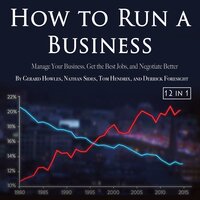 How to Run a Business: Manage Your Business, Get the Best Jobs, and Negotiate Better - Gerard Howles, Derrick Foresight, Tom Hendrix, Nathan Sides
