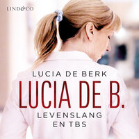 Lucia de B. - Levenslang en TBS: levenslang en tbs - Lucia de Berk
