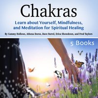Chakras: Learn about Yourself, Mindfulness, and Meditation for Spiritual Healing - Dave Farrel, Fred Taylors, Athena Doros, Erica Showdown, Cammy Hollows