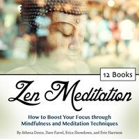 Zen Meditation: How to Boost Your Focus through Mindfulness and Meditation Techniques - Dave Farrel, Athena Doros, Erica Showdown, Evie Harrison
