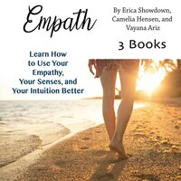 Empath: Learn How to Use Your Empathy, Your Senses, and Your Intuition Better - Camelia Hensen, Vayana Ariz, Erica Showdown