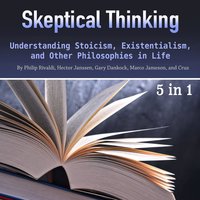 Skeptical Thinking: Understanding Stoicism, Existentialism, and Other Philosophies in Life - Hector Janssen, Philip Rivaldi, Marco Jameson, Gary Dankock, Cruz Matthews