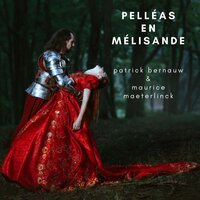 Pelléas en Mélisande - Maurice Maeterlinck, Patrick Bernauw