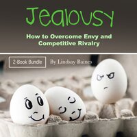 Jealousy: How to Overcome Envy and Competitive Rivalry - Lindsay Baines
