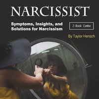 Narcissist: Symptoms, Insights, and Solutions for Narcissism - Taylor Hench