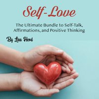 Self-Love: The Ultimate Bundle to Self-Talk, Affirmations, and Positive Thinking - Lisa Herd