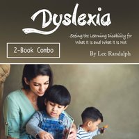 Dyslexia: Seeing the Learning Disability for What It Is and What It Is Not - Lee Randalph