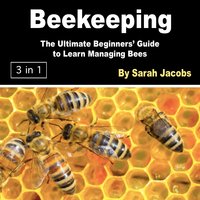 Beekeeping: The Ultimate Beginners’ Guide to Learn Managing Bees - Sarah Jacobs