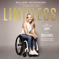 Limitless: The Power of Hope and Resilience to Overcome Circumstance - Mallory Weggemann