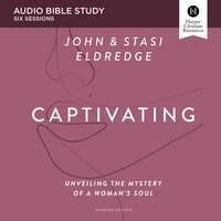 Captivating Updated: Audio Bible Studies: Unveiling the Mystery of a Woman’s Soul - John Eldredge, Stasi Eldredge