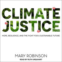 Climate Justice: Hope, Resilience, and the Fight for a Sustainable Future - Mary Robinson