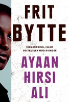 Frit bytte: Indvandring, islam og truslen mod kvinder - Ayaan Hirsi Ali
