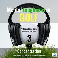 Mental toughness in Golf - 3 of 10 Concentration: 3 Concentration - Professor Aidan Moran