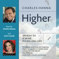 Higher: Awaken to a More Fulfilling Life - Charles Hanna