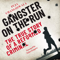 Gangster on the Run: The True Story of a Reformed Criminal - Puja Changoiwala