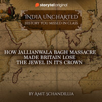 How Jallianwala Bagh Massacre made Britain lose the Jewel in it's Crown - Amit Schandillia