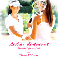 Lesbian Centercourt: Matchball für die Liebe - Dana Delarue