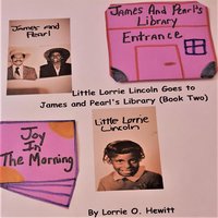 Little Lorrie Lincoln Goes to James and Pearl's Library (Book Two) - Lorrie O. Hewitt