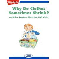 Why Do Clothes Sometimes Shrink?: and Other Questions About How Stuff Works - Highlights for Children