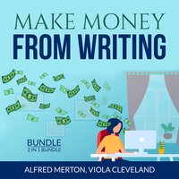 Make Money From Writing Bundle: 2 in 1 Bundle, Everybody Writes and Art of Online Writing - Viola Cleveland, Alfred Merton