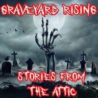 Graveyard Rising - Stories From The Attic