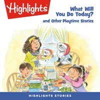 What Will You Do Today?: and Other Playtime Stories - Highlights for Children